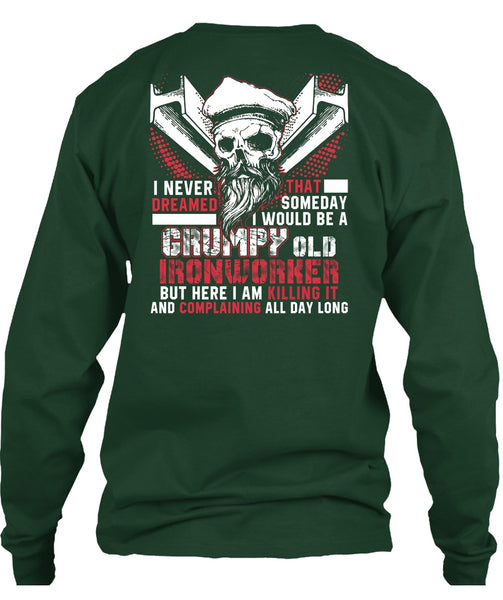 Grumpy Old Ironworker T Shirt, I Never Dreamed T Shirt
