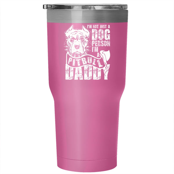 I'm Not Just A Dog Person Tumbler 30 oz Stainless Steel, I'm A Pitbull Daddy Travel Mug