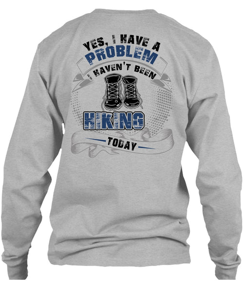 I Haven't Been Hiking Today T Shirt, I Love Hiking T Shirt