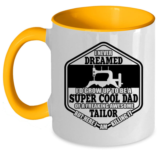 Cool Tailor's Dad Coffee Mug, I'D Grow Up To Be A Cool Dad Of A Tailor Accent Mug