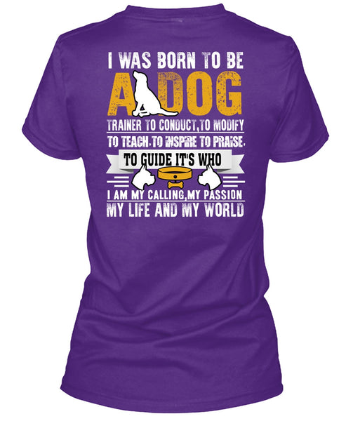 I Was Born To Be A Dog T Shirt, My Life And My World T Shirt