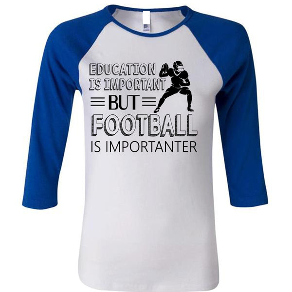 Education Is Important But Football Is Importanter T Shirt, Favorite T Shirt