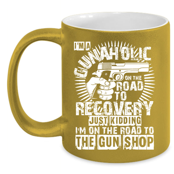 I'm A Gunaholice Coffee Mug, Cool Gift For Gunner Coffee Cup