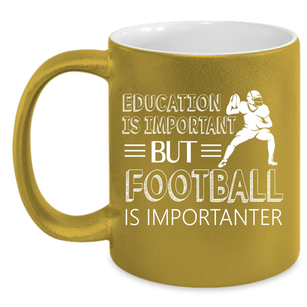 Education Is Important Mug, Football Is Importanter Cup