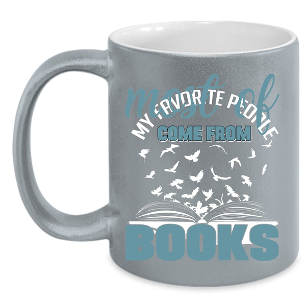 Most Of My Favorite People Come From Books Coffee Mug, Cool Coffee Cup