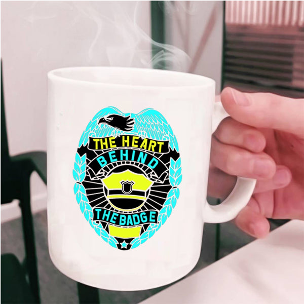 Cool Police Officer Coffee Mug, The Heart Behind The Badge Cup