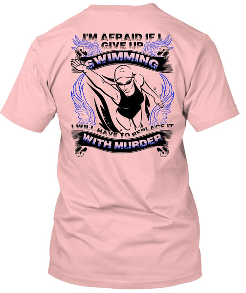 I Give Up Swimming T Shirt, I Love Swimming T Shirt