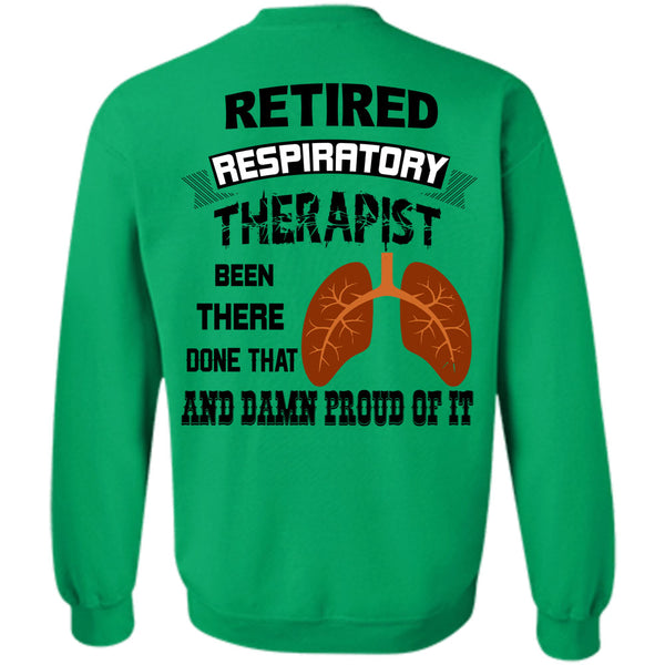 Being A Doctor T Shirt, Retired Respiratory Therapist Been There Done That Sweatshirt