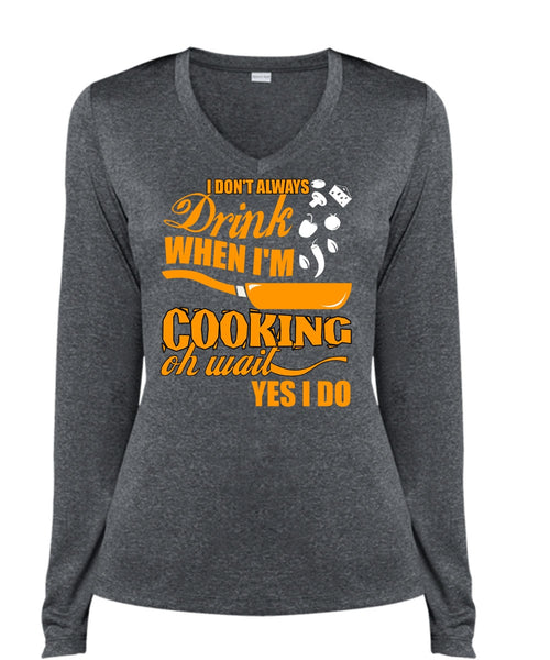 I Don't Always Drink T Shirt, I'm Cooking T Shirt, Cool Shirt (Ladies LS Heather V-Neck)