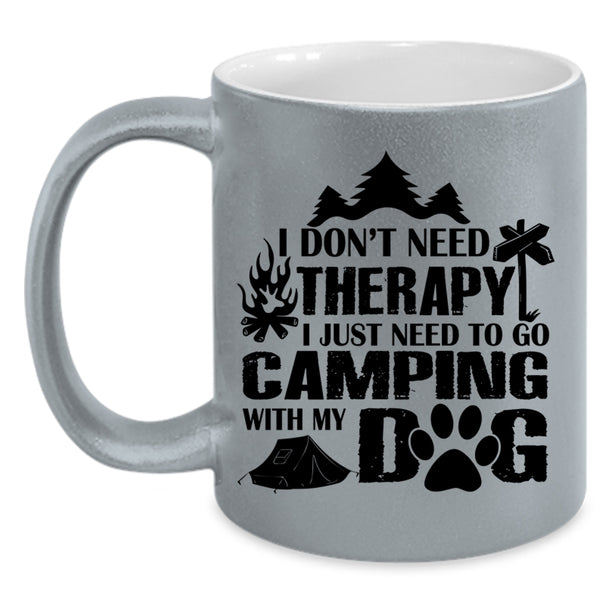 I Just Need To Go Camping With My Dog Cup, I Love My Dogs Mug