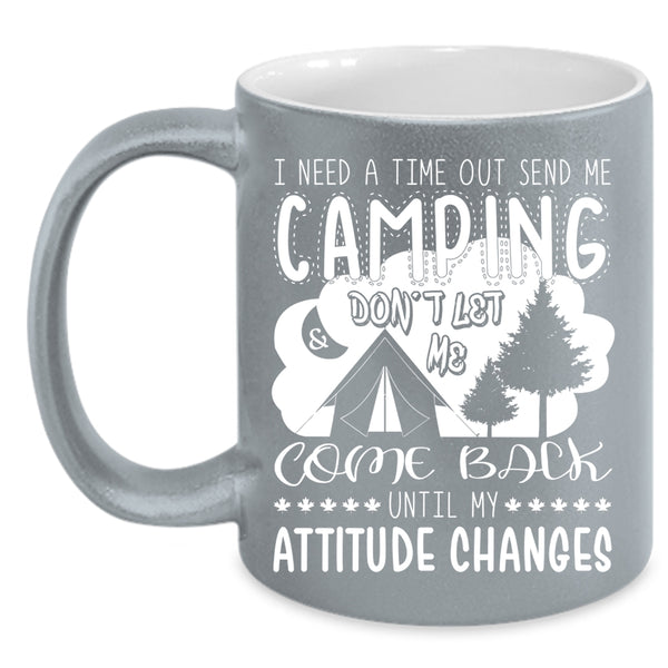 I Need A Time Out Send Me Camping Coffee Mug, Outdoor Coffee Cup