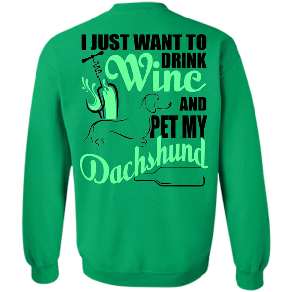 I Love Dachshund T Shirt, I Just Want To Drink Wine Sweatshirt