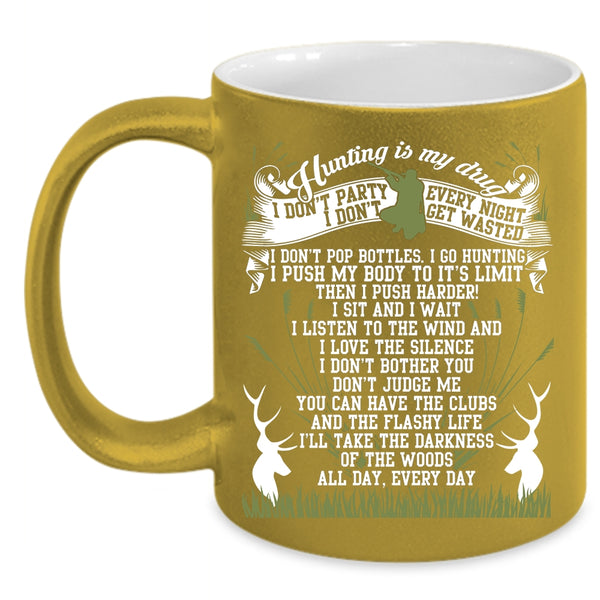 Hunting Is My Drug Coffee Mug, I Love Hunting Coffee Cup