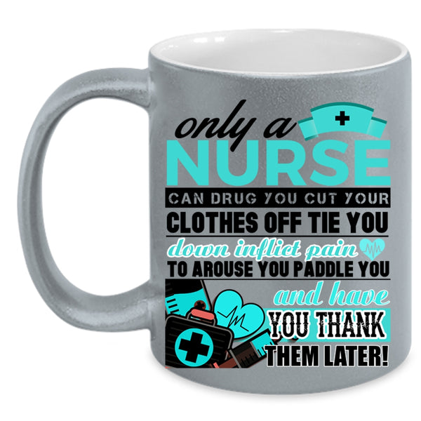 Best Nurse Ever Coffee Mug, Only A Nurse Can Drug Accent Mug
