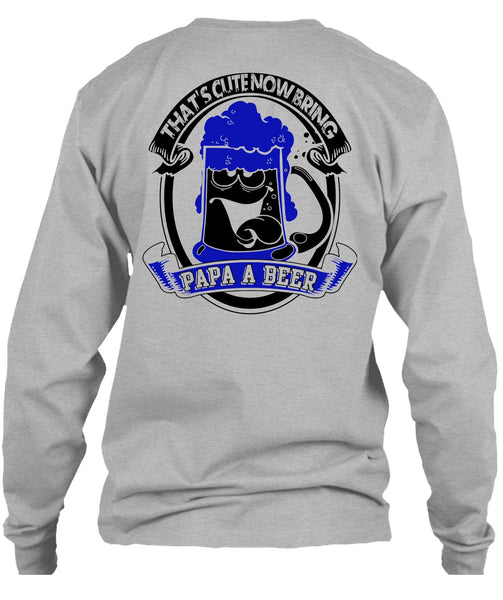 That's Cute Now Bring Papa A Beer T Shirt, I Love Beer T Shirt