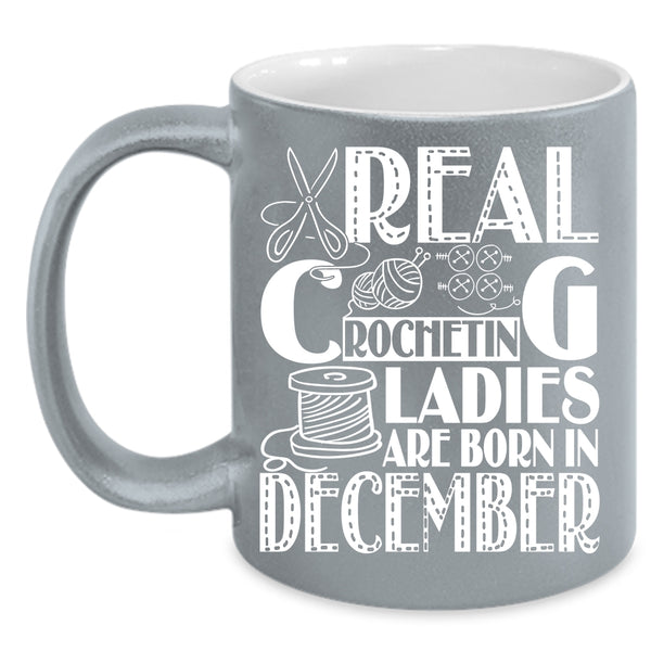Real Crocheting Ladies Are Born In December Coffee Mug, Birthday Coffee Cup