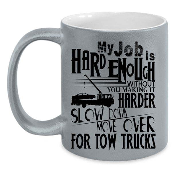 Move Over For Tow Trucks Coffee Mug, My Job Is Hard Accent Mug
