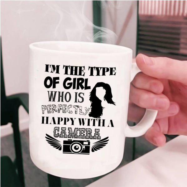 Happy With A Camera Coffee Mug, I'm The Type Of Girl Cup