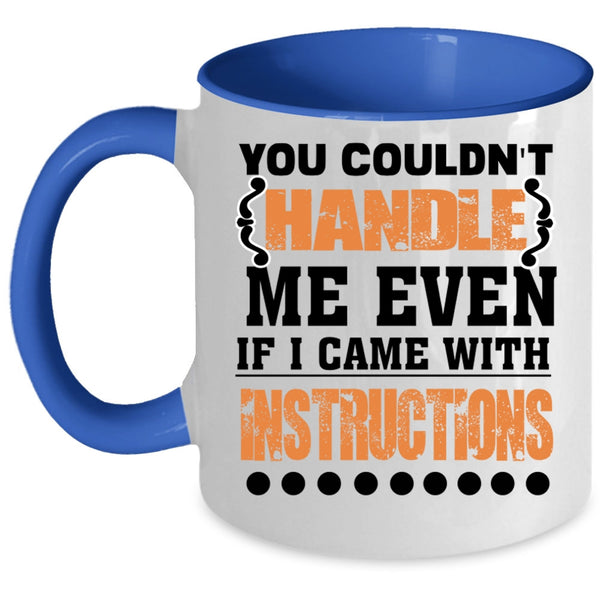 I Came With Instructions Coffee Mug, You Couldn't Handle Me Even Accent Mug
