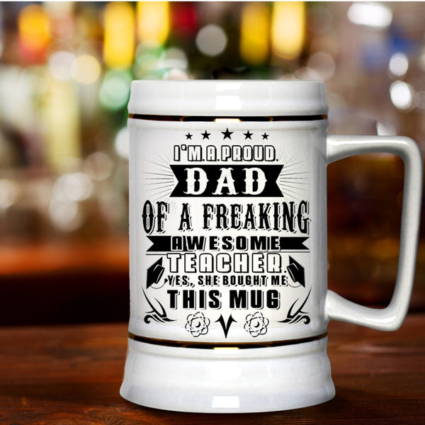 Cute Teacher's Dad Beer Stein 22oz, I'm A Proud Dad Of An Awesome Teacher Beer Mug
