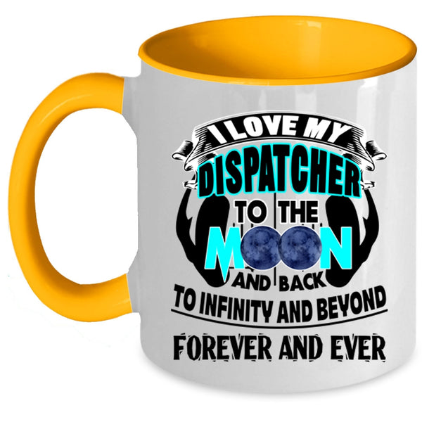 Cute Coffee Mug, I Love My Dispatcher To The Moon And Back Accent Mug