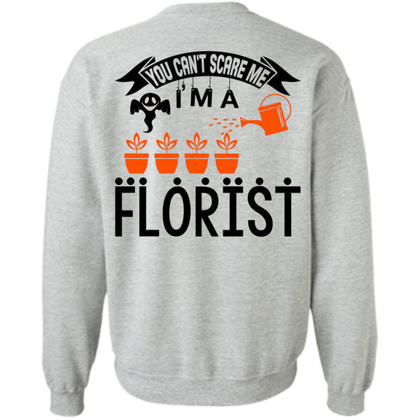 Being A Florist T Shirt, You Can't Scare Me I'm A Florist Sweatshirt