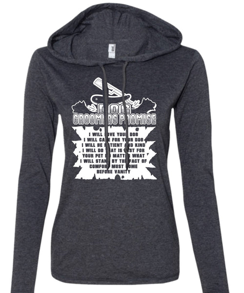 Dog Groomers Promise I Will Love Your Dog T Shirt, Life T Shirt (Anvil Ladies Ringspun Hooded)