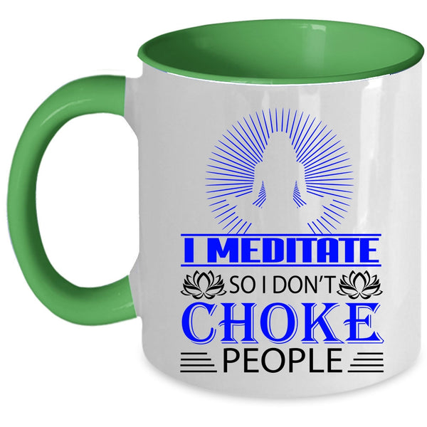 So I Don't Choke People Coffee Mug, I Meditate Accent Mug