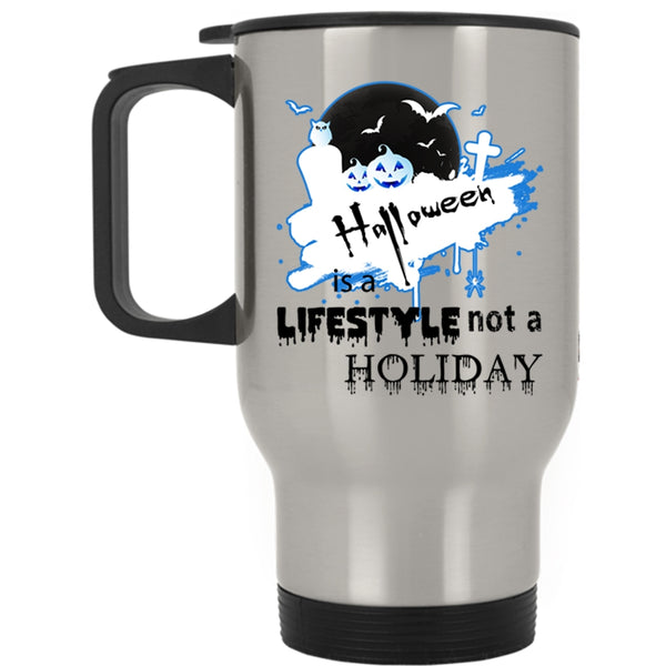 Scary Travel Mug, Halloween Is A Lifestyle Not A Holiday Mug