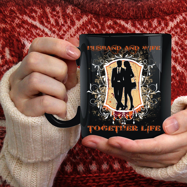 Husband And Wife Together Life Coffee Mug, Cool Just Married Coffee Cup