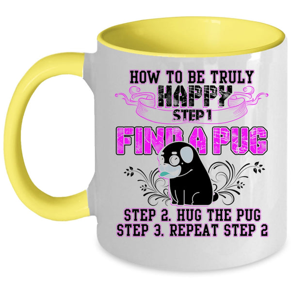 Find A Pug Hug A Pug Coffee Mug, How To Be Truly Happy Accent Mug
