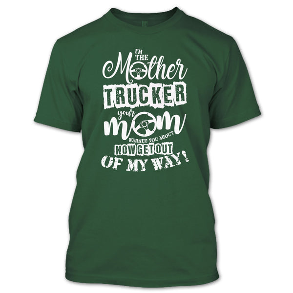 I'm The Mother Trucker T Shirt, Your Mom Warned You About T Shirt