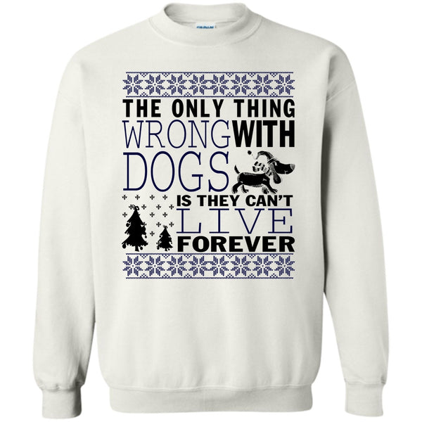 Coolest Dog Lover T Shirt, The Only Thing Wrong With Dogs Sweatshirt