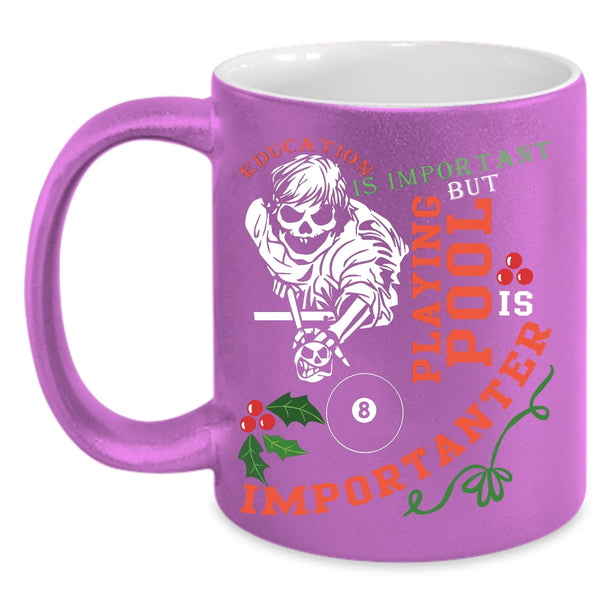Education Is Important Coffee Mug, Playing Pool Is Importanter Coffee Cup