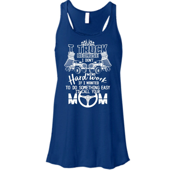 I Truck T Shirt, Because I Don't Mind Hard Work Tank Top