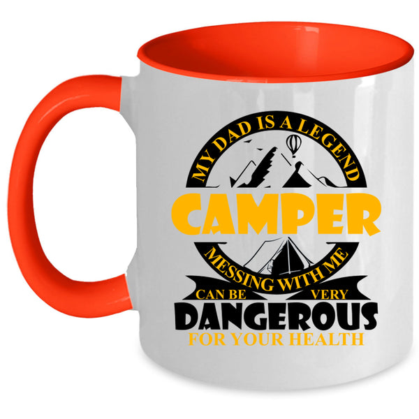 Don't Mess With Me Coffee Mug, My Dad Is A Legend Camper Accent Mug