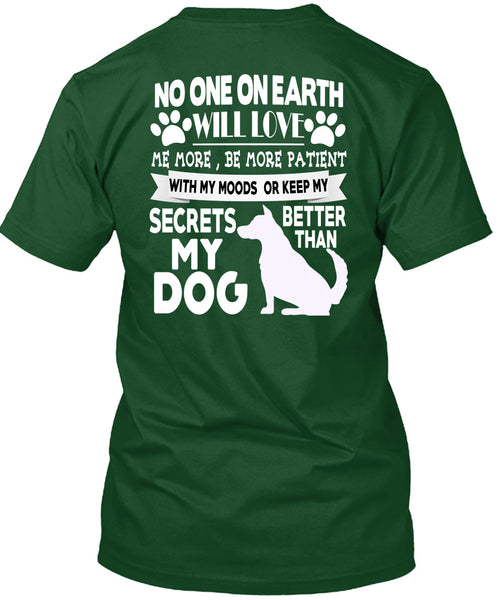 Secrets Better Than My Dog T Shirt, No One On Earth Will Love T Shirt
