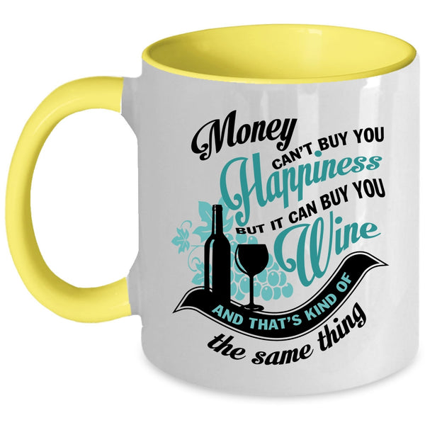 It Can Buy You Wine Coffee Mug, Money Can't Buy You Hapiness Accent Mug