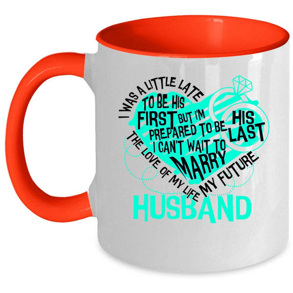 My Future Husband Coffee Mug, The Love Of My Life Accent Mug