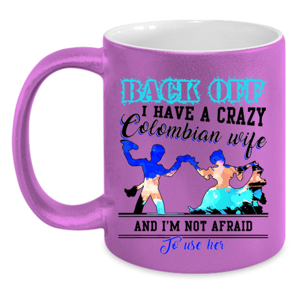 Crazy Colombian Wife Coffee Mug, I Have A Crazy Colombian Wife Accent Mug
