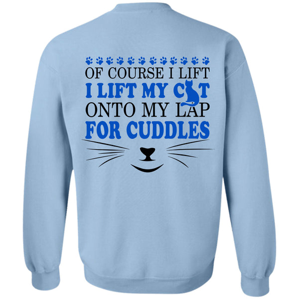 My Love T Shirt, I Lift My Cat Onto My Lap For Cuddles Sweatshirt