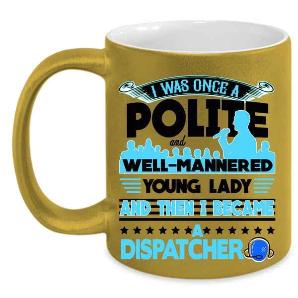 Funny Gift For Dispatcher Coffee Mug, I Became A Dispatcher Accent Mug