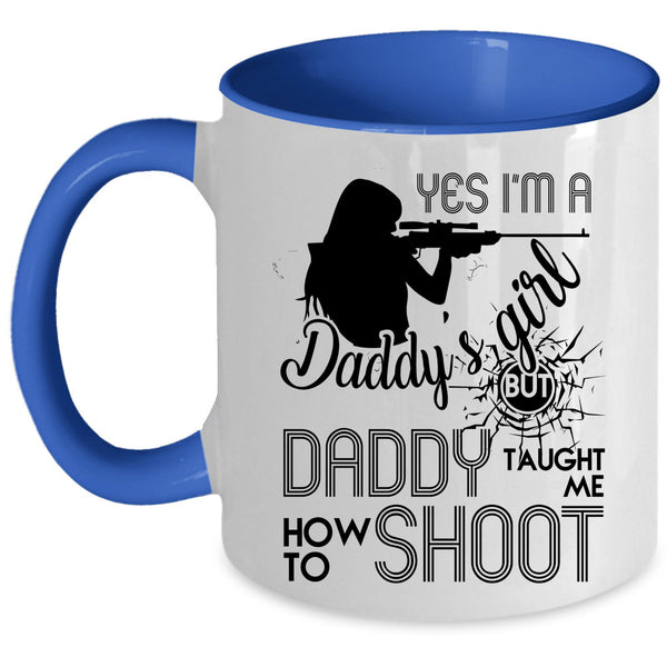 Daddy Taught Me How To Shoot Coffee Mug, I'm A Daddy's Girl Accent Mug