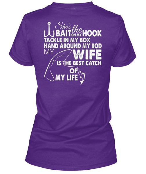She's The Hook Bait On My Tackle T Shirt, Wife Is The Best Catch Of My Life T Shirt