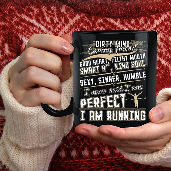I Never Said I Was Perfect Coffee Mug, I Am Running Coffee Cup