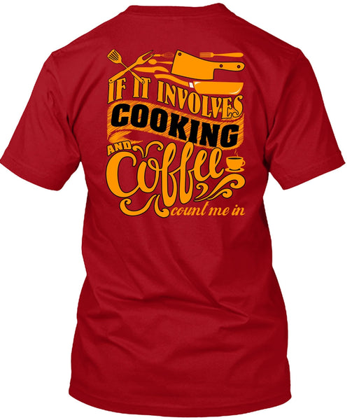 If It Involves Cooking T Shirt, Coffee Count Me In T Shirt