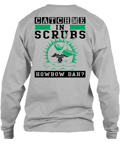 Catch Me In Scrubs Howbow Dah T Shirt, Being A Doctor T Shirt