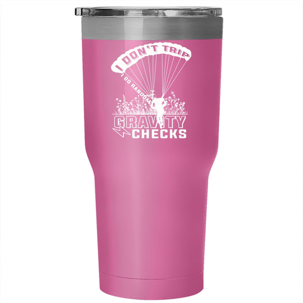 I Don't Trip I Do Random Gravity Checks Tumbler 30 oz Stainless Steel, Funny Skydiving Travel Mug
