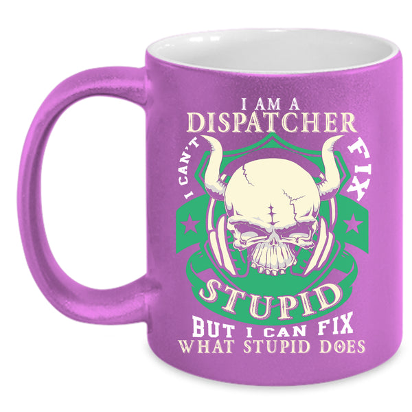 I Am A Dispatcher Coffee Mug, Cool Gift For Dispatcher Coffee Cup