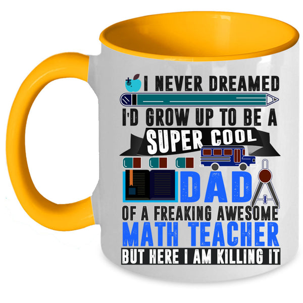 Funny Papa Coffee Mug, I'd Grow Up To Be A Dad Of A Math Teacher Accent Mug